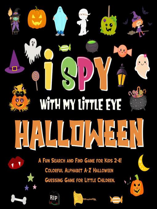Cover image for I Spy With My Little Eye--Halloween. a Fun Search and Find Game for Kids 2-4! Colorful Alphabet A-Z Halloween Guessing Game for Little Children.